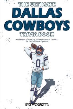 The Ultimate Dallas Cowboys Trivia Book de Ray Walker