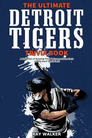 The Ultimate Detroit Tigers Trivia Book de Ray Walker