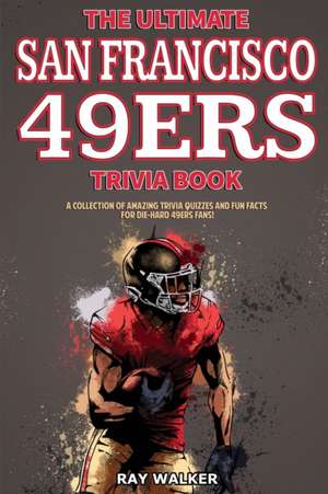 The Ultimate San Francisco 49ers Trivia Book de Ray Walker