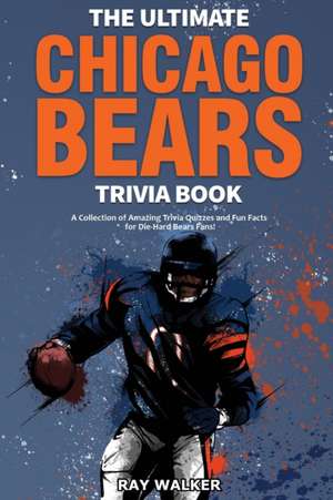 The Ultimate Chicago Bears Trivia Book de Ray Walker