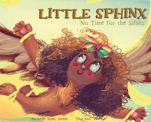 Little Sphinx: No Time for the Sillies de Rachelle Jones Smith