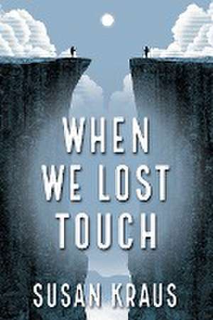 When We Lost Touch de Susan Kraus