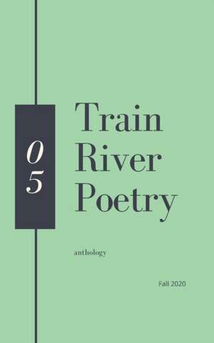 Train River Poetry: Fall 2020 de Train River