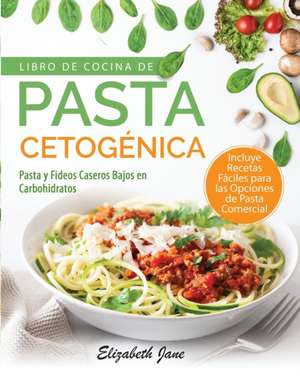 Libro De Cocina De Pasta Cetogénica de Elizabeth Jane