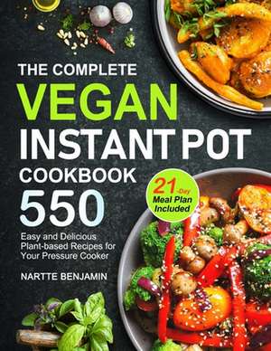 The Complete Vegan Instant Pot Cookbook de Nartte Benjamin Benjamin