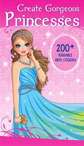 Create Gorgeous Princesses: Clothes, Hairstyles, and Accessories with 200 Reusable Stickers de Isadora Smunket