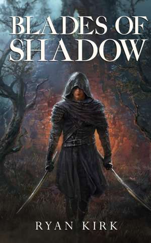 Blades of Shadow de Ryan Kirk