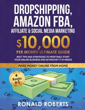 Dropshipping, Amazon FBA, Affiliate & Social Media Marketing de Ronald Roberts