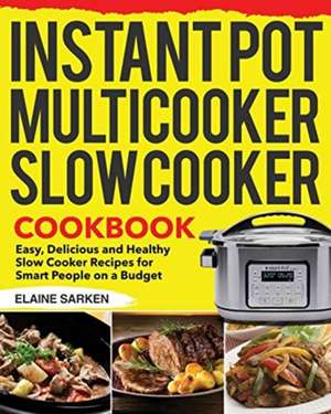 Instant Pot Multicooker Slow Cooker Cookbook de Elaine Sarken