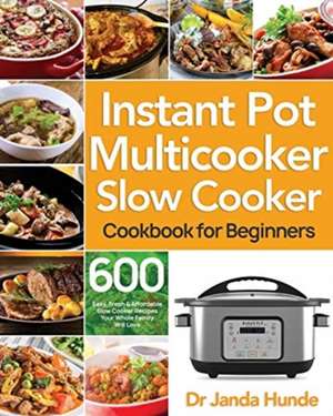 Instant Pot Multicooker Slow Cooker Cookbook for Beginners de Janda Hunde