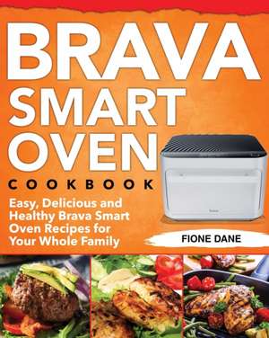 Brava Smart Oven Cookbook de Fione Dane