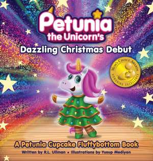 Petunia the Unicorn's Dazzling Christmas Debut de R. L. Ullman