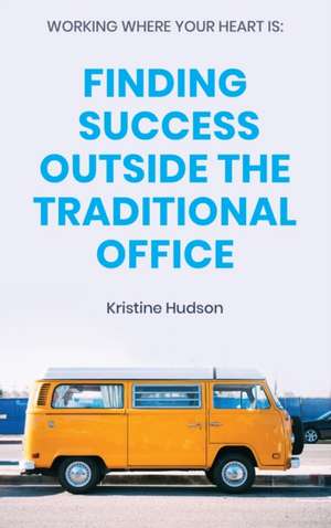 Working Where Your Heart Is de Kristine Hudson