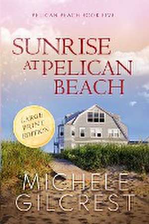 Sunrise At Pelican Beach LARGE PRINT (Pelican Beach Book 5) de Michele Gilcrest