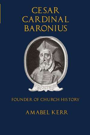 Cesar Cardinal Baronius de Amabel Kerr