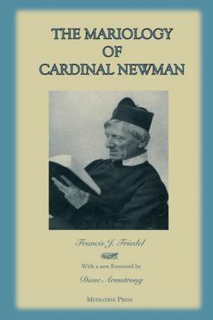 The Mariology of Cardinal Newman de Rev. Francis Friedel