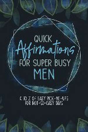 Quick Affirmations for Super Busy Men de Yobe Qiu