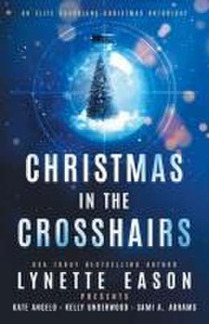 Christmas in the Crosshairs de Lynette Eason