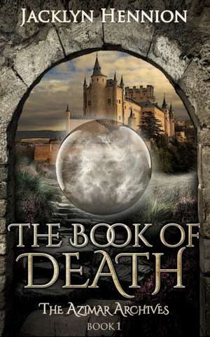 The Book of Death: Book One of the Azimar Archives de Jacklyn Hennion