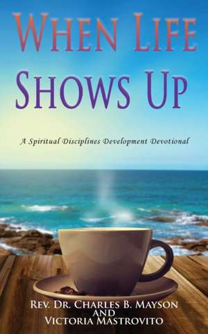 When Life Shows Up de Rev. Charles B. Mayson