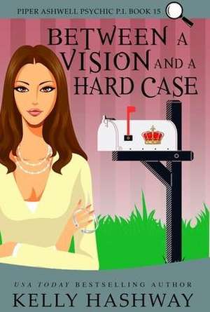 Between A Vision and a Hard Case de Kelly Hashway