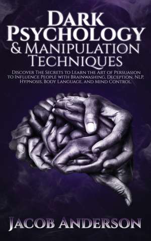 Dark Psychology and Manipulation Techniques de Jacob Anderson