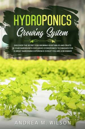 HYDROPONICS GROWING SYSTEM de Andrea M. Wilson