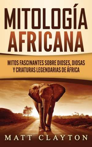 Mitología africana de Matt Clayton