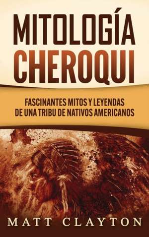 Mitología Cheroqui de Matt Clayton