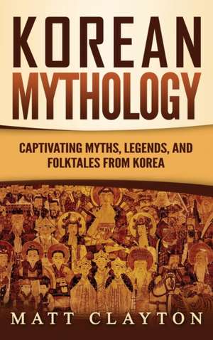 Korean Mythology de Matt Clayton