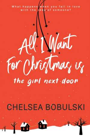 All I Want For Christmas is the Girl Next Door de Chelsea Bobulski