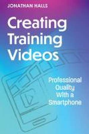 Creating Training Videos de Jonathan Halls