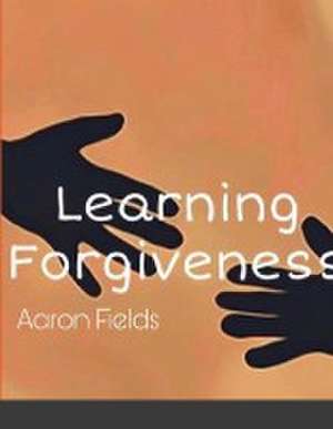 Learning Forgiveness de Aaron Fields