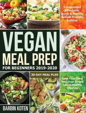 Vegan Meal Prep for Beginners 2019-2020 de Barbin Koten