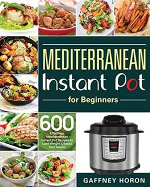 Mediterranean Instant Pot for Beginners de Gaffney Horon