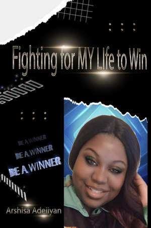 Fighting For My Life To Win de Arshisa Adejiyan