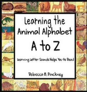 Learning the Animal Alphabet A to Z de Rebecca Pinckney