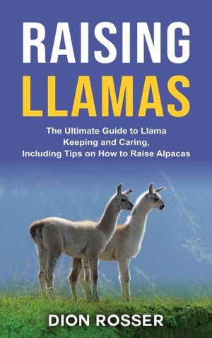 Raising Llamas de Dion Rosser