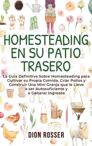 Homesteading en su patio trasero de Dion Rosser