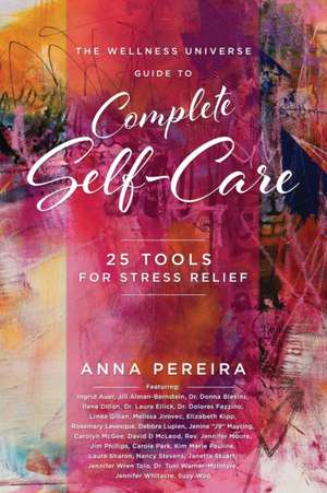 The Wellness Universe Guide to Complete Self-Care: 25 Tools for Stress Relief de Anna Pereira