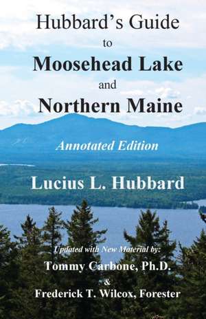 Hubbard's Guide to Moosehead Lake and Northern Maine - Annotated Edition de Lucius L Hubbard