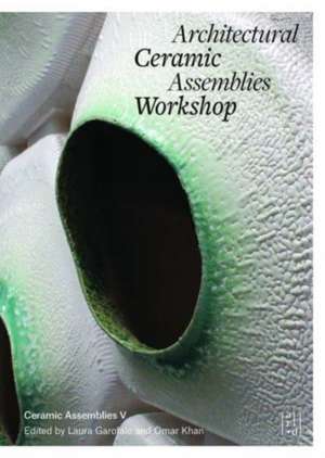 Architectural Ceramic Assemblies Workshop V de Omar Khan