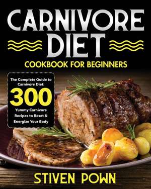 Carnivore Diet Cookbook for Beginners de Stiven Pown