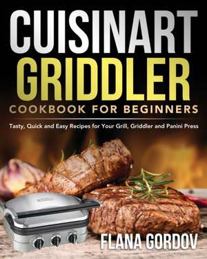 Cuisinart Griddler Cookbook for Beginners de Flana Gordov