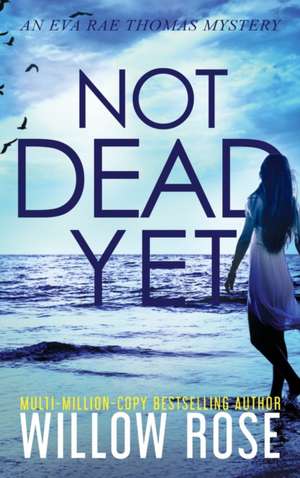 NOT DEAD YET de Willow Rose