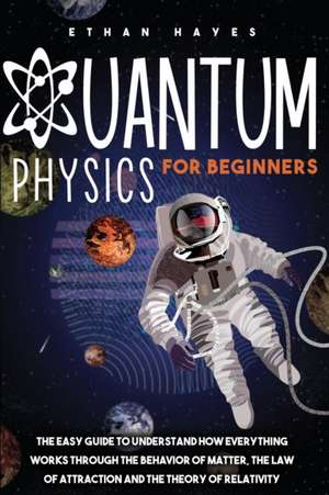 Quantum Physics for Beginners de Ethan Hayes