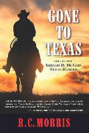 Gone to Texas: Volume One: Jericho D. McCain, Texas Ranger de R. C. Morris