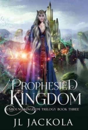 Prophesied Kingdom de J. L. Jackola