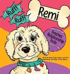 Ruff! Ruff! Remi Teaches Relationship Tools de Danielle Budash Newkam