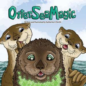 Otter Sea Magic de Katherine A. Smith